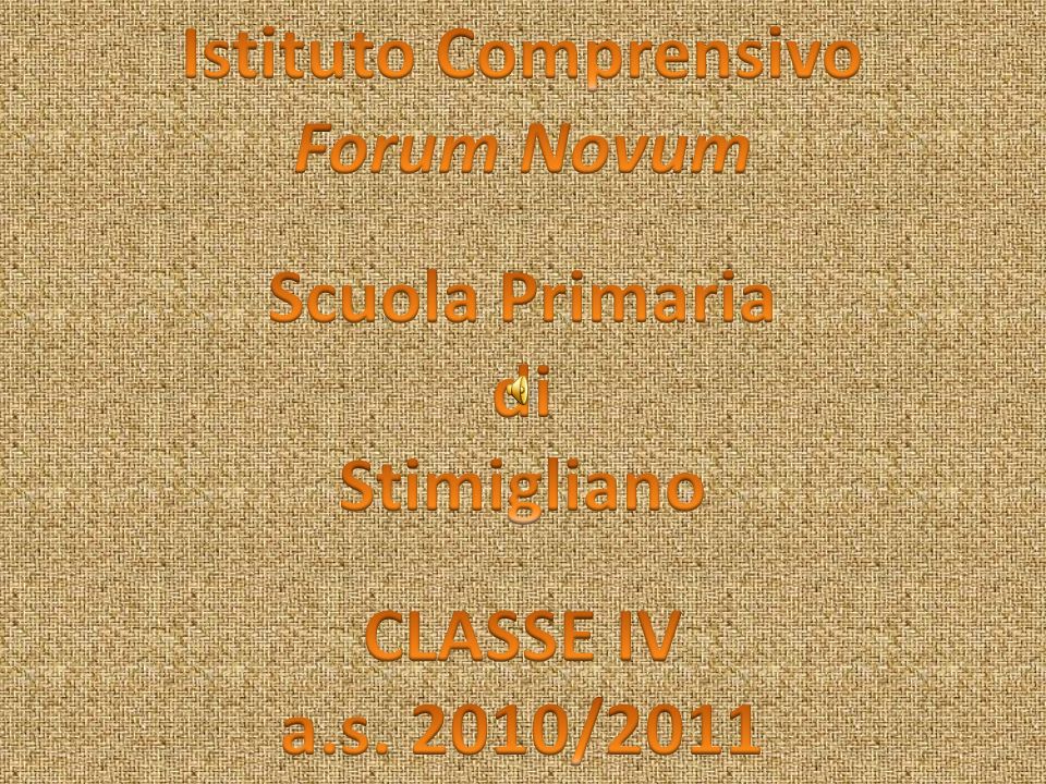 Istituto Comprensivo Forum Novum Scuola Primaria di Stimigliano CLASSE IV a.s. 2010/2011