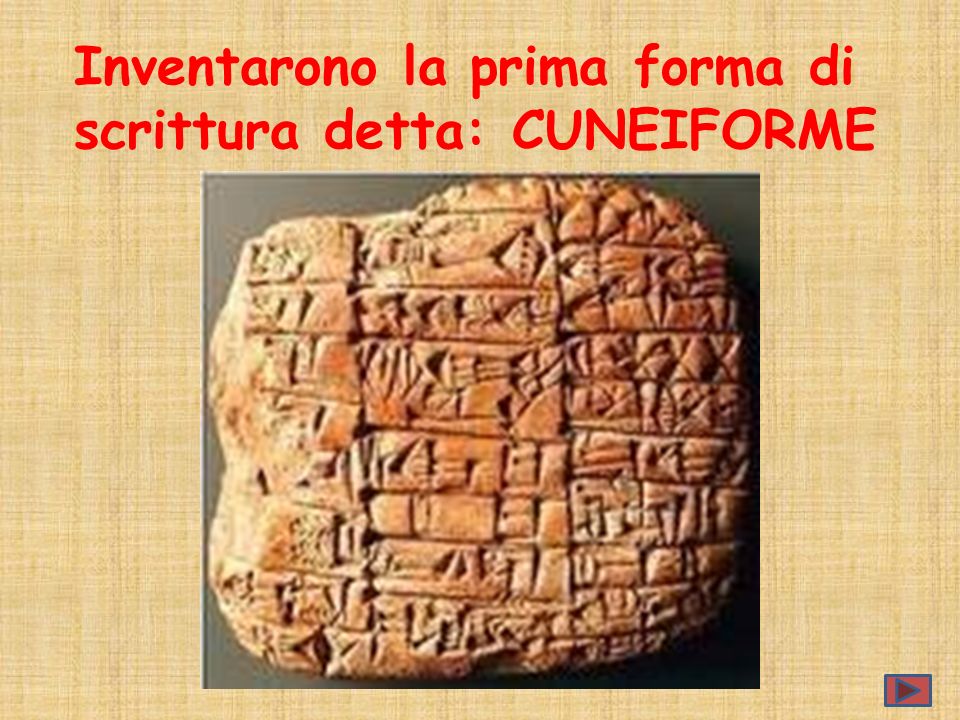 Inventarono la prima forma di scrittura detta: CUNEIFORME