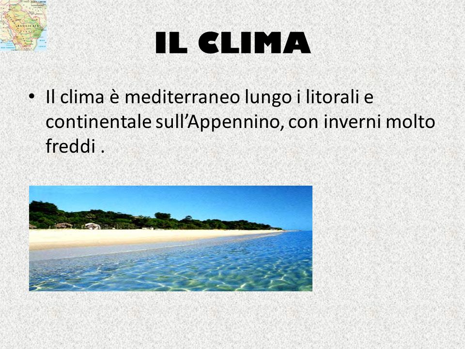 IL CLIMA Il clima è mediterraneo lungo i litorali e continentale sull’Appennino, con inverni molto freddi .
