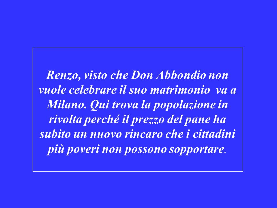 Renzo, visto che Don Abbondio non vuole celebrare il suo matrimonio va a Milano.