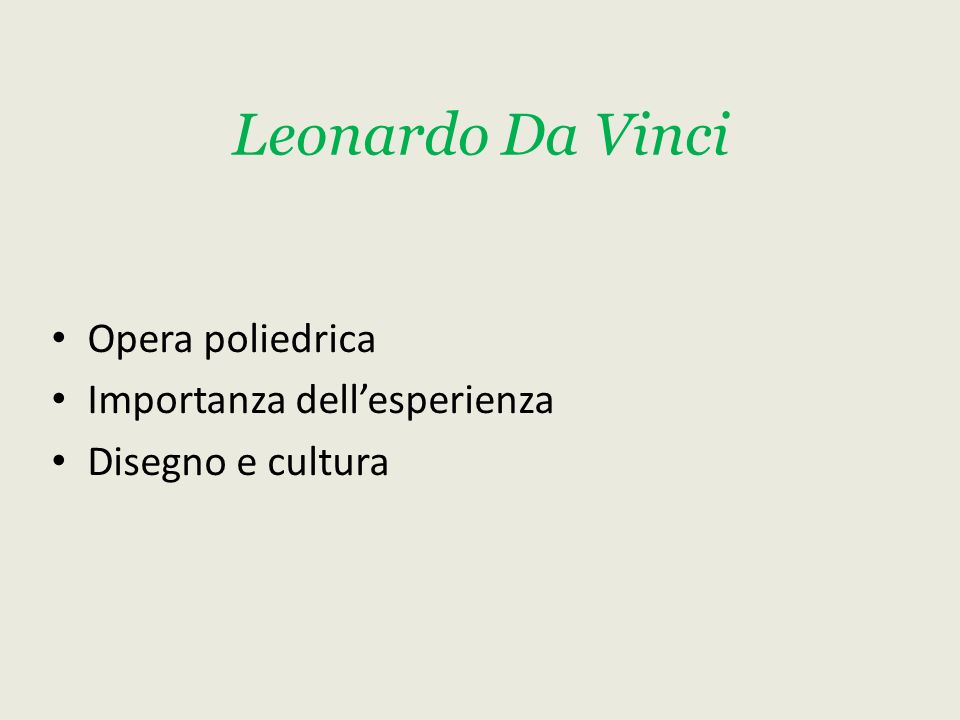 Leonardo Da Vinci Opera poliedrica Importanza dell’esperienza