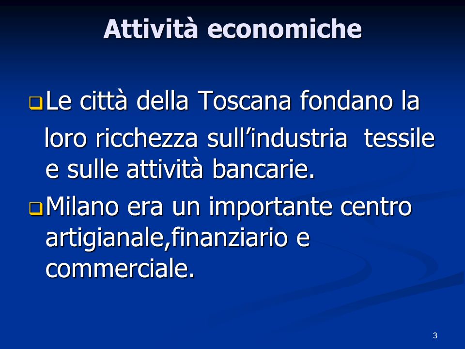 Attività economiche Le città della Toscana fondano la. loro ricchezza sull’industria tessile e sulle attività bancarie.