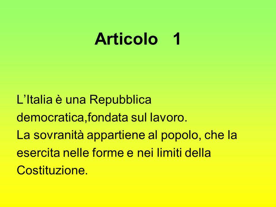 Articolo 1 L’Italia è una Repubblica democratica,fondata sul lavoro.