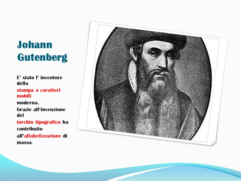 Johann Gutenberg E’ stato l’ inventore della stampa a caratteri mobili