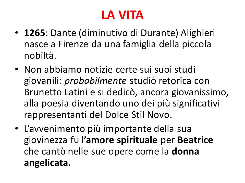 LA VITA 1265: Dante (diminutivo di Durante) Alighieri nasce a Firenze da una famiglia della piccola nobiltà.