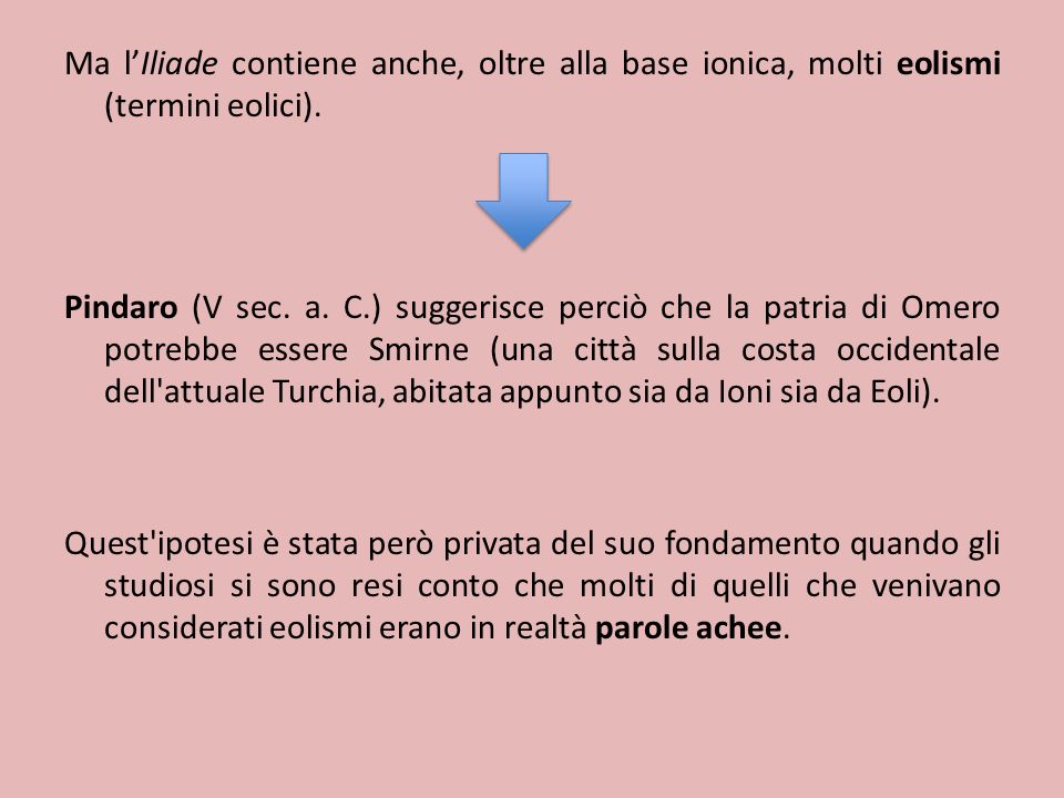 Ma l’Iliade contiene anche, oltre alla base ionica, molti eolismi (termini eolici).