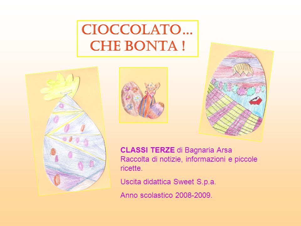 Cioccolato… che bonta ! CLASSI TERZE di Bagnaria Arsa Raccolta di notizie, informazioni e piccole ricette.