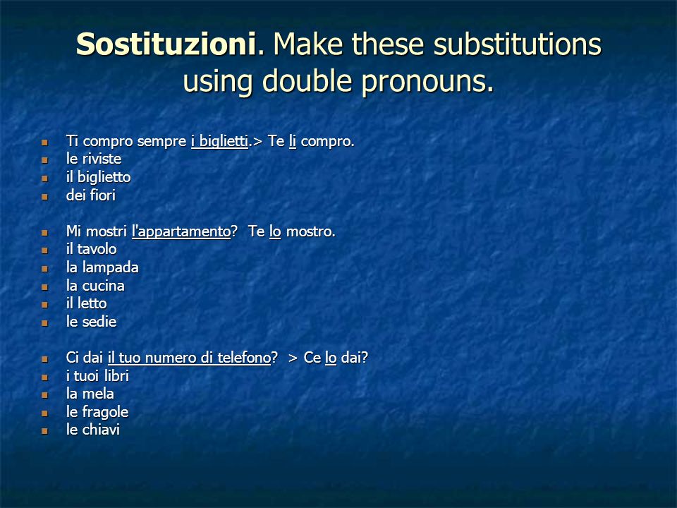 Sostituzioni. Make these substitutions using double pronouns.