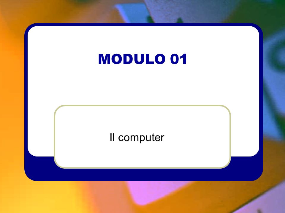 MODULO 01 Il computer