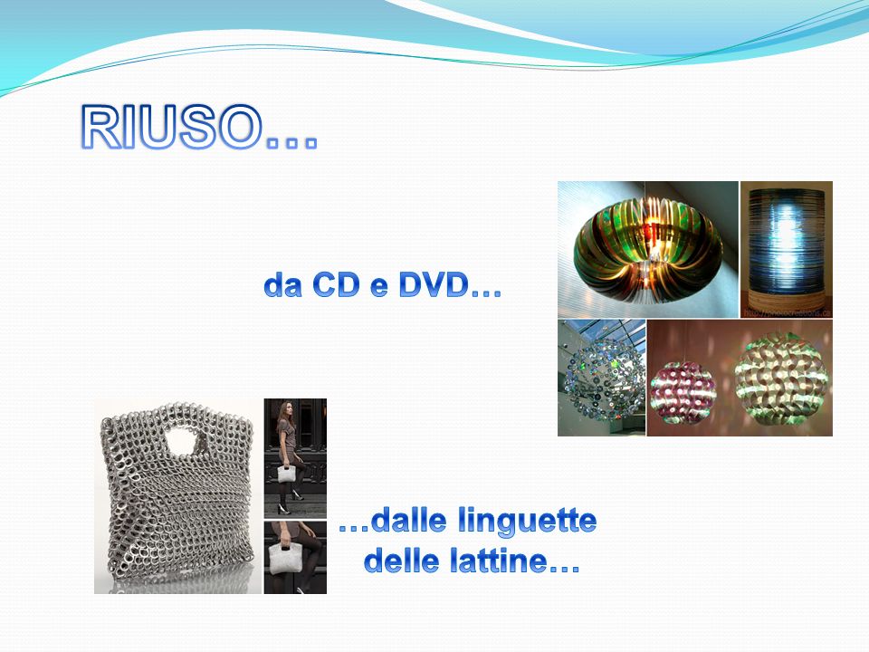 RIUSO… da CD e DVD… …dalle linguette delle lattine…