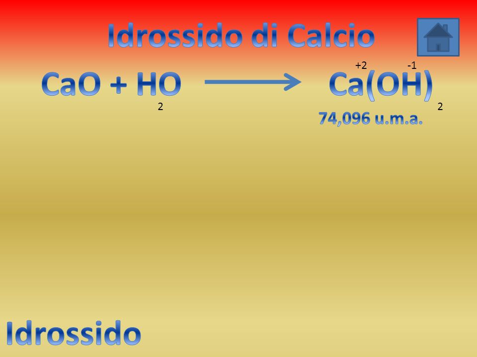 Idrossido di Calcio CaO + HO Ca(OH) Idrossido
