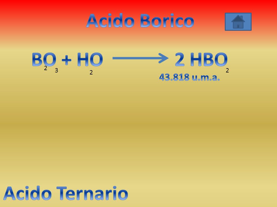 Acido Borico BO + HO 2 HBO Acido Ternario