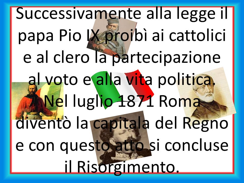 Successivamente alla legge il papa Pio IX proibì ai cattolici e al clero la partecipazione al voto e alla vita politica.