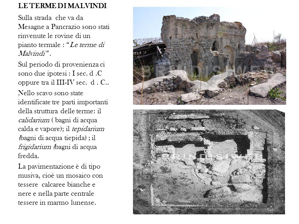 LE TERME DI MALVINDI Sulla strada che va da Mesagne a Pancrazio sono stati rinvenute le rovine di un pianto termale : Le terme di Malvindi .