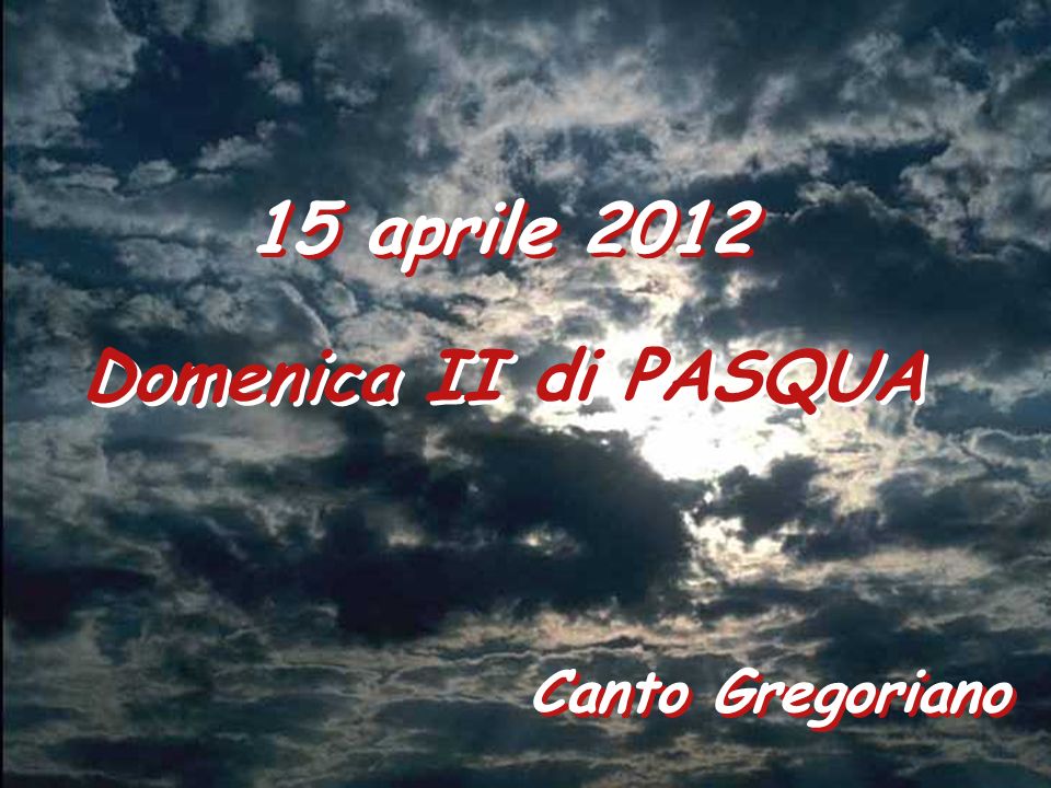 15 aprile 2012 Domenica II di PASQUA Canto Gregoriano