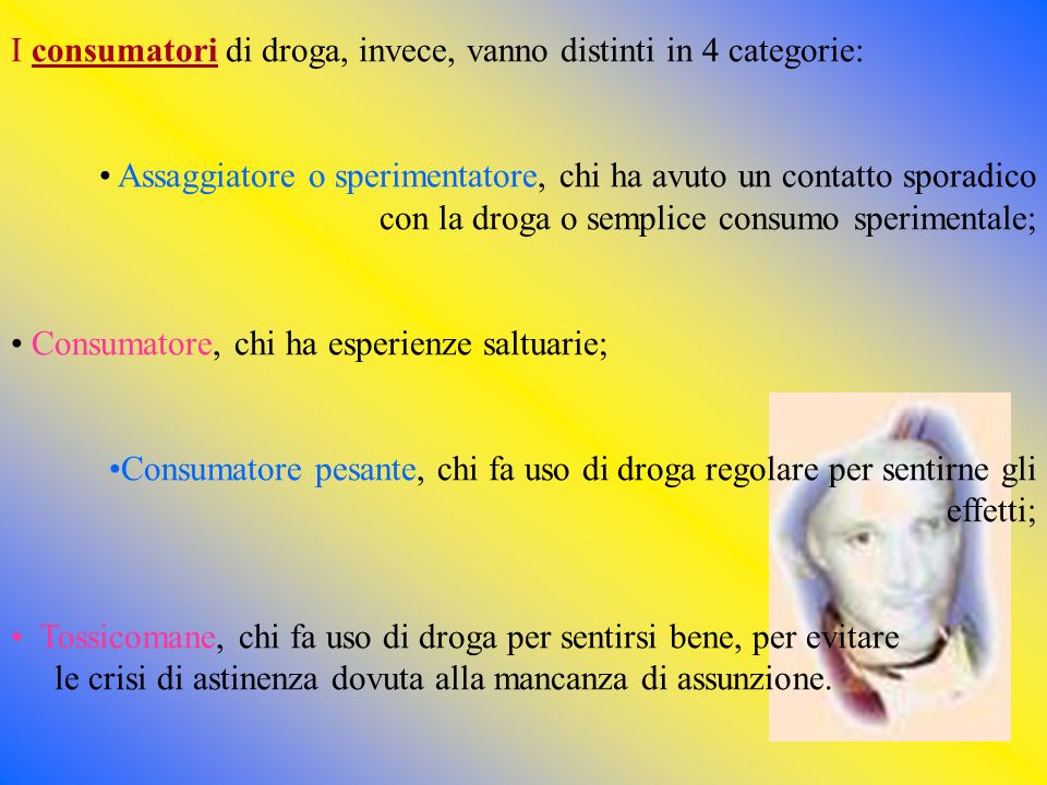 I consumatori di droga, invece, vanno distinti in 4 categorie: