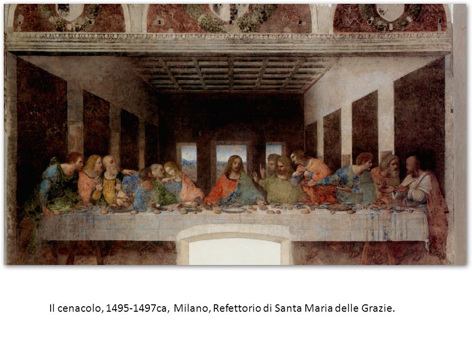 Il cenacolo, ca, Milano, Refettorio di Santa Maria delle Grazie.
