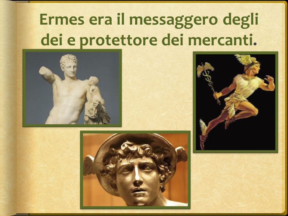 Ermes era il messaggero degli dei e protettore dei mercanti.