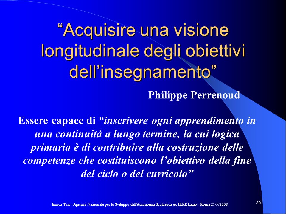 Acquisire una visione longitudinale degli obiettivi dell’insegnamento Philippe Perrenoud