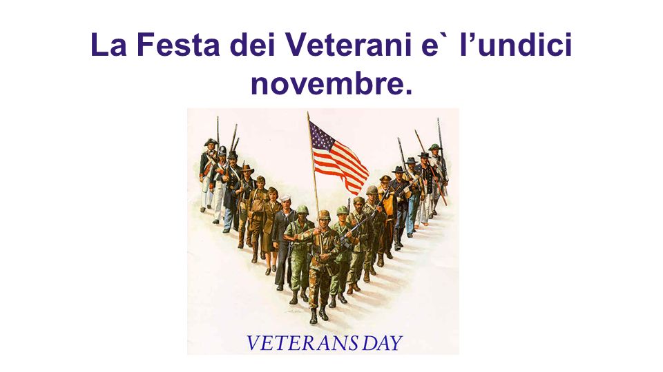 La Festa dei Veterani e` l’undici novembre.