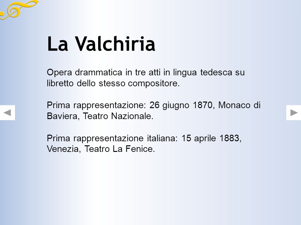 La Valchiria Opera drammatica in tre atti in lingua tedesca su libretto dello stesso compositore.