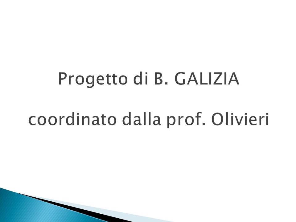 Progetto di B. GALIZIA coordinato dalla prof. Olivieri