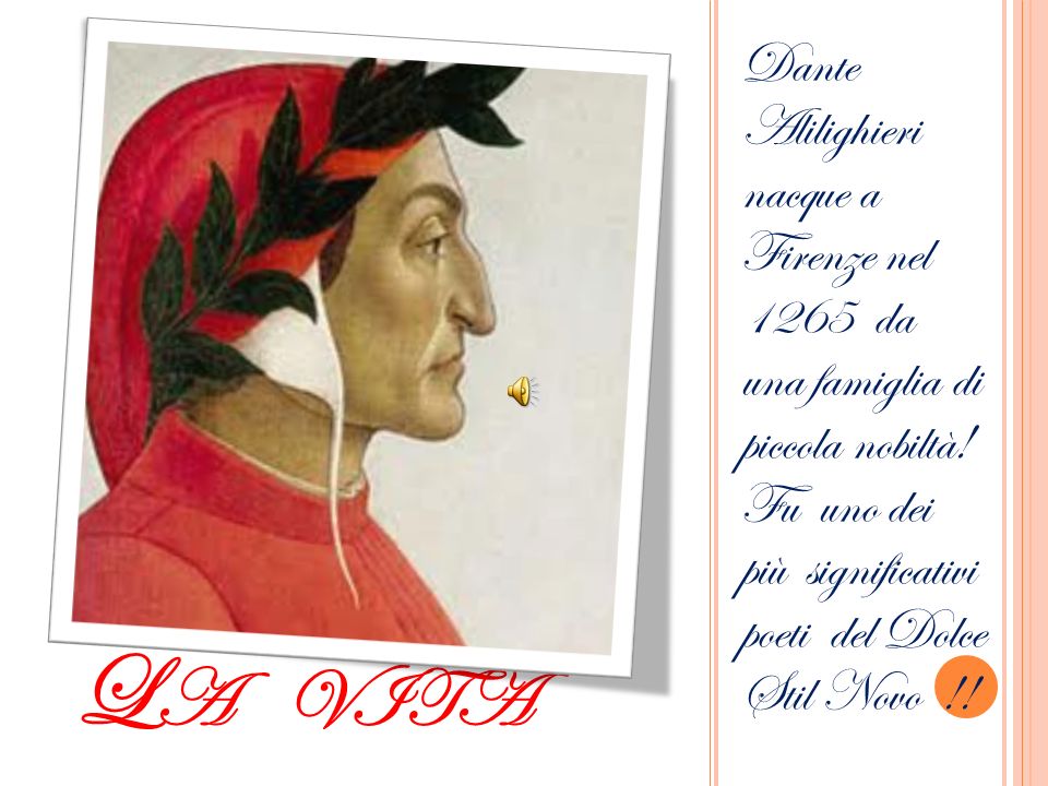 Dante Alilighieri nacque a Firenze nel 1265 da una famiglia di piccola nobiltà! Fu uno dei più significativi poeti del Dolce Stil Novo !!