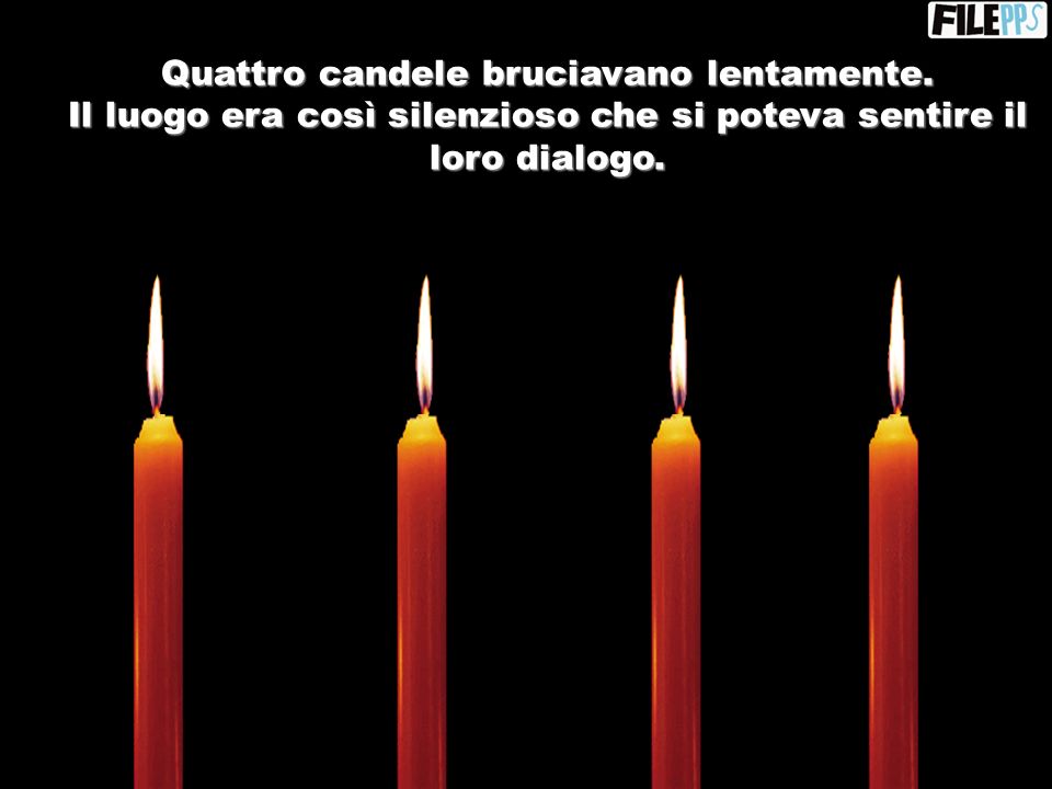 Quattro candele bruciavano lentamente.