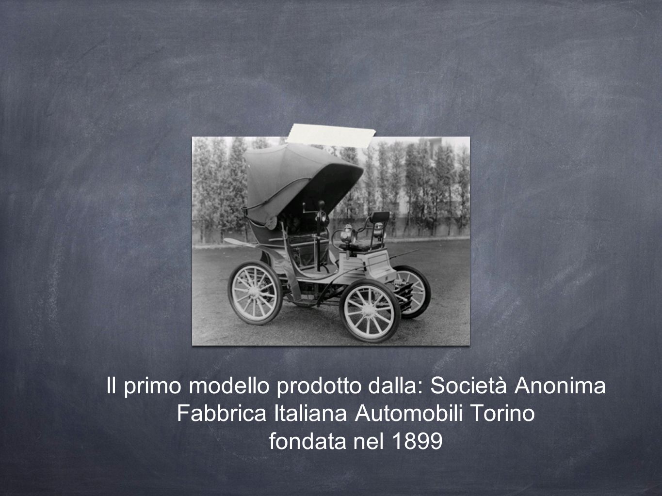 Il primo modello prodotto dalla: Società Anonima Fabbrica Italiana Automobili Torino fondata nel 1899