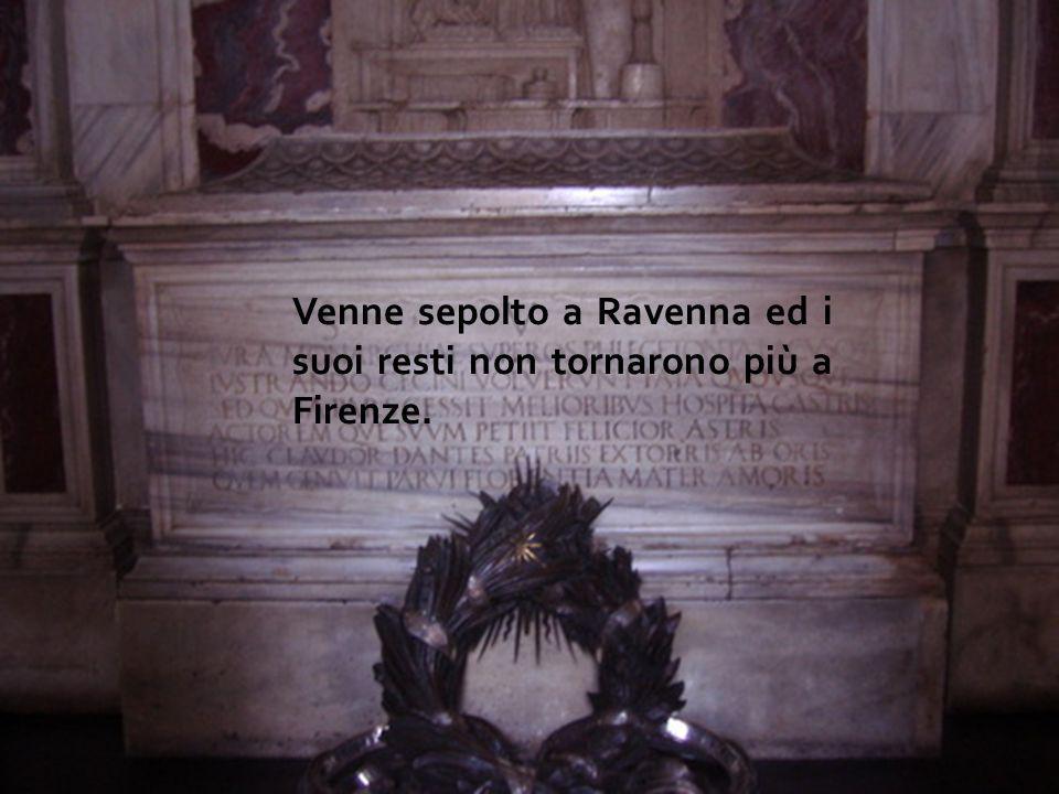 Venne sepolto a Ravenna ed i suoi resti non tornarono più a Firenze.