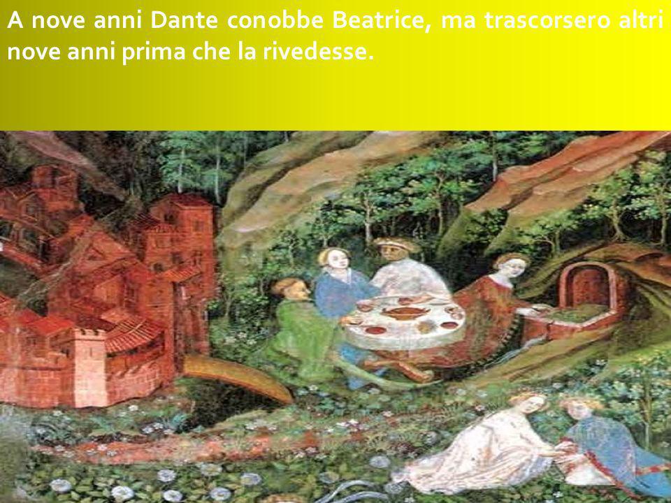 A nove anni Dante conobbe Beatrice, ma trascorsero altri nove anni prima che la rivedesse.