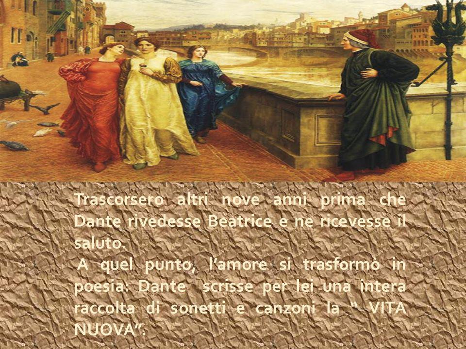 Trascorsero altri nove anni prima che Dante rivedesse Beatrice e ne ricevesse il saluto.