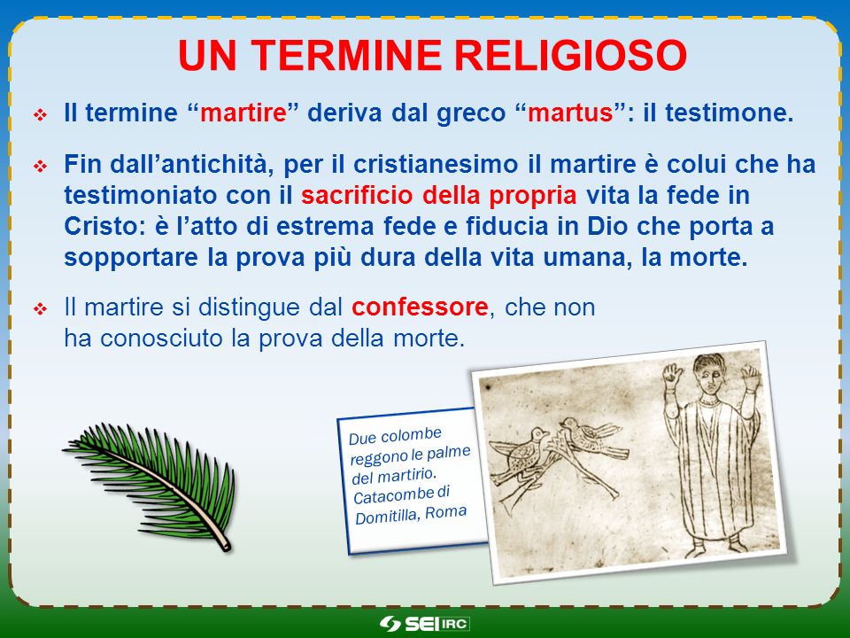 Un termine religioso Il termine martire deriva dal greco martus : il testimone.