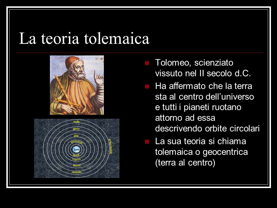 La teoria tolemaica Tolomeo, scienziato vissuto nel II secolo d.C.
