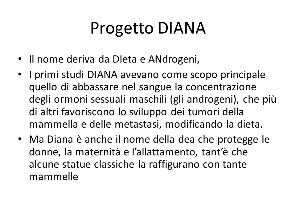 Progetto DIANA Il nome deriva da DIeta e ANdrogeni,