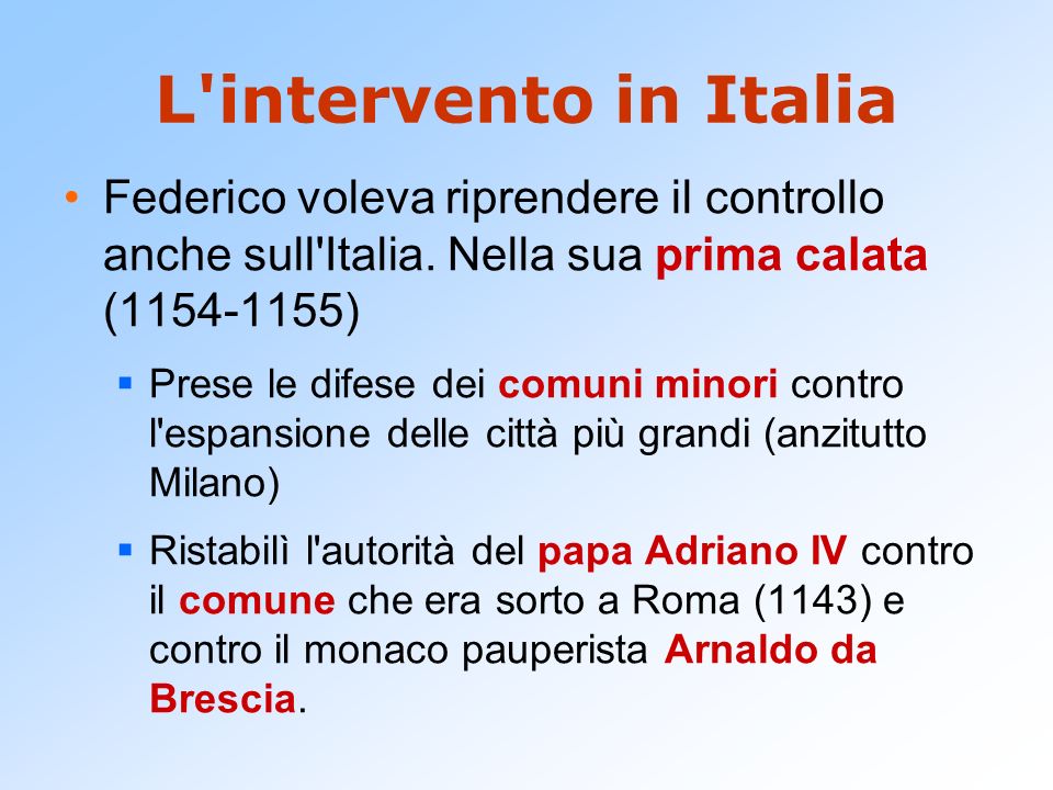 L intervento in Italia Federico voleva riprendere il controllo anche sull Italia. Nella sua prima calata ( )