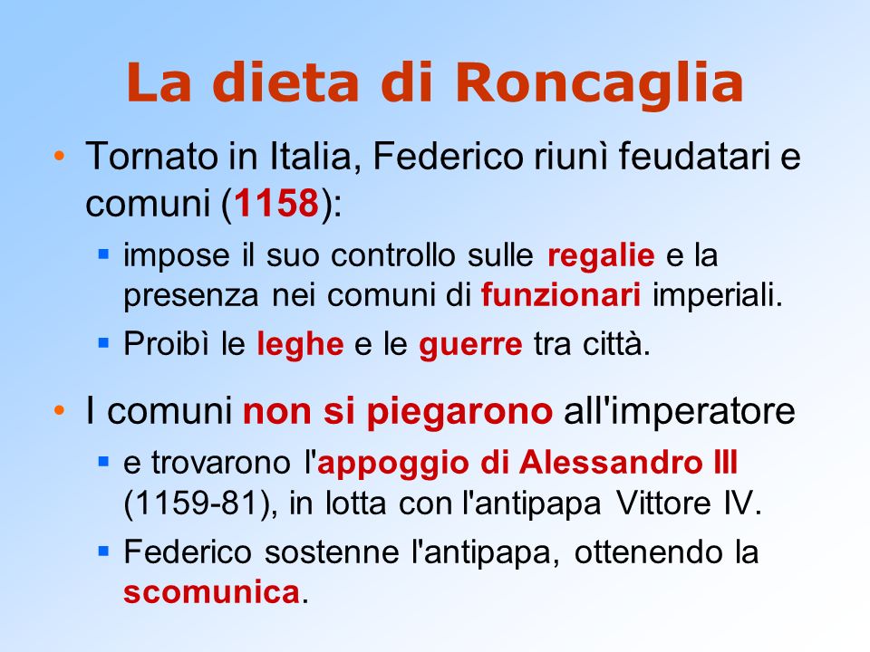 La dieta di Roncaglia Tornato in Italia, Federico riunì feudatari e comuni (1158):