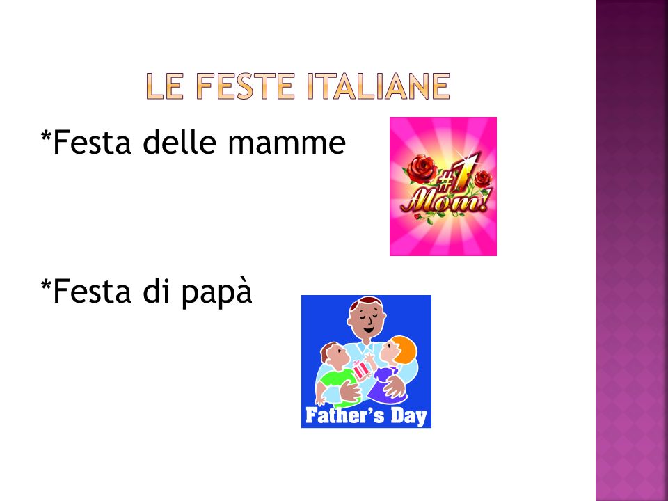 Le feste italiane *Festa delle mamme *Festa di papà