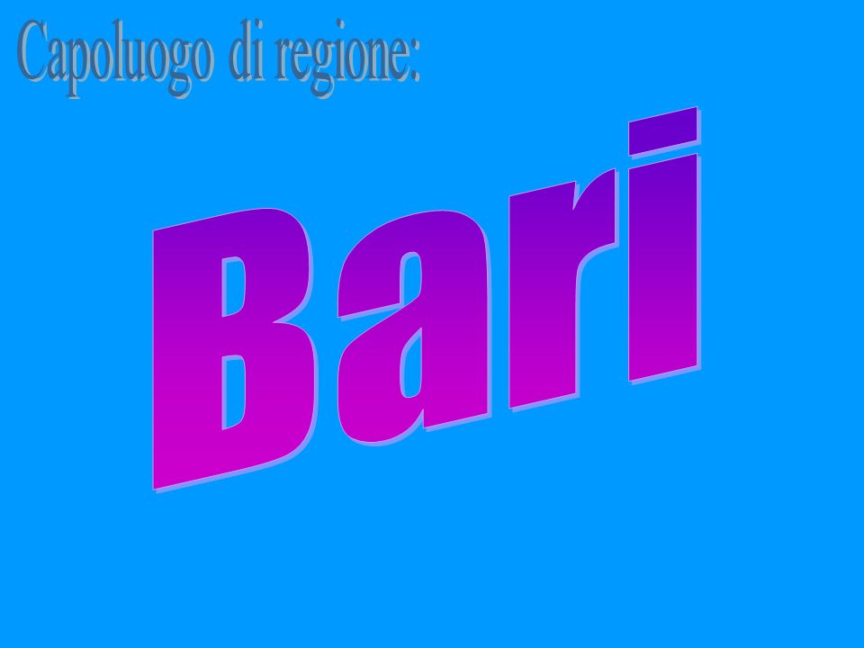 Capoluogo di regione: Bari
