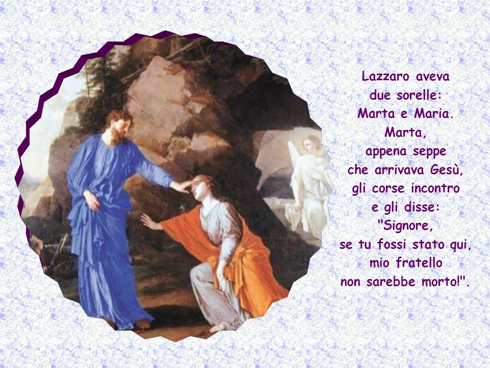 Lazzaro aveva due sorelle: Marta e Maria.