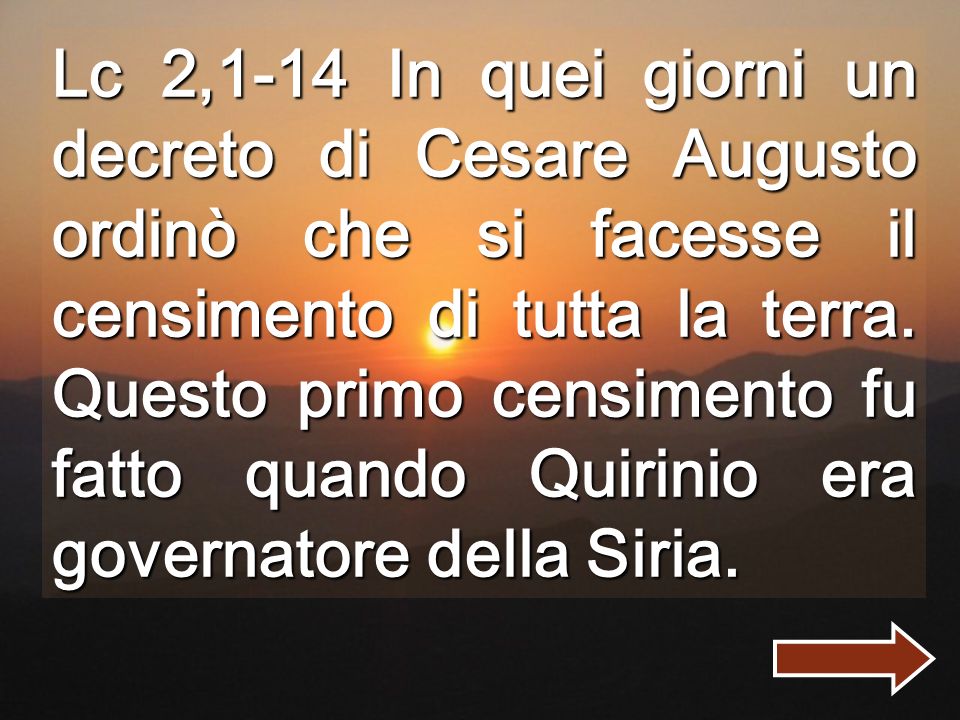 Lc 2,1-14 In quei giorni un decreto di Cesare Augusto ordinò che si facesse il censimento di tutta la terra.