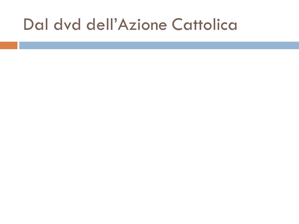 Dal dvd dell’Azione Cattolica