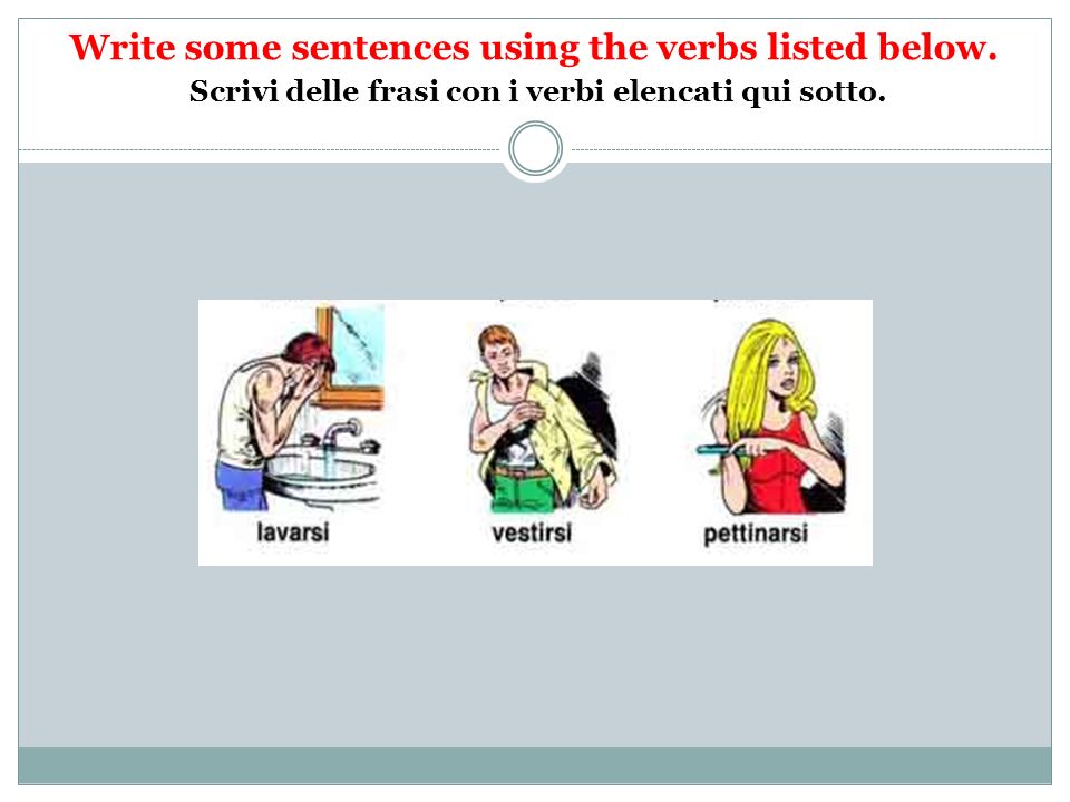 Write some sentences using the verbs listed below