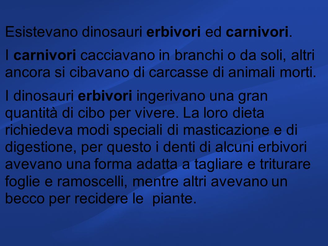 Esistevano dinosauri erbivori ed carnivori.
