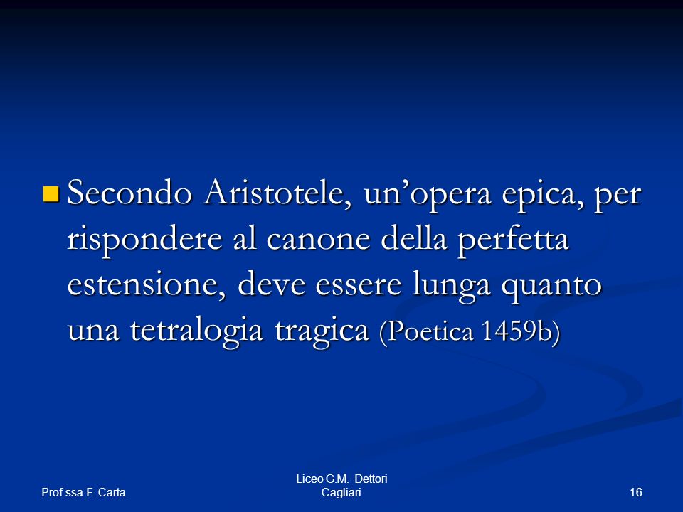 Secondo Aristotele, un’opera epica, per rispondere al canone della perfetta estensione, deve essere lunga quanto una tetralogia tragica (Poetica 1459b)