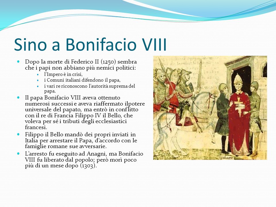 Sino a Bonifacio VIII Dopo la morte di Federico II (1250) sembra che i papi non abbiano più nemici politici: