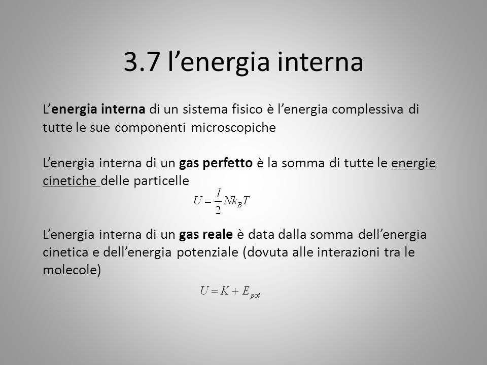 3.7 l’energia interna L’energia interna di un sistema fisico è l’energia complessiva di tutte le sue componenti microscopiche.