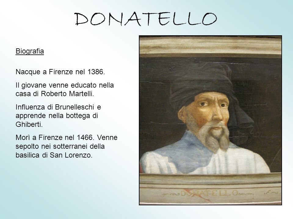 DONATELLO Biografia Nacque a Firenze nel 1386.