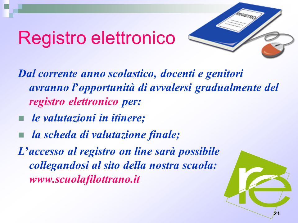 Registro elettronico Dal corrente anno scolastico, docenti e genitori avranno l’opportunità di avvalersi gradualmente del registro elettronico per: