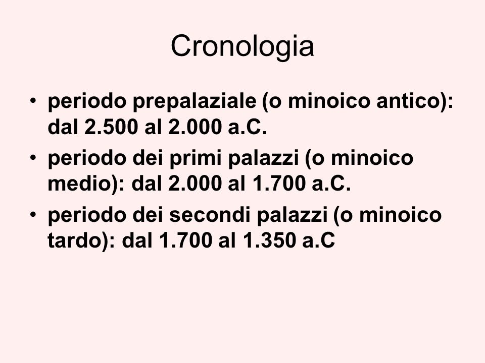 Cronologia periodo prepalaziale (o minoico antico): dal al a.C. periodo dei primi palazzi (o minoico medio): dal al a.C.